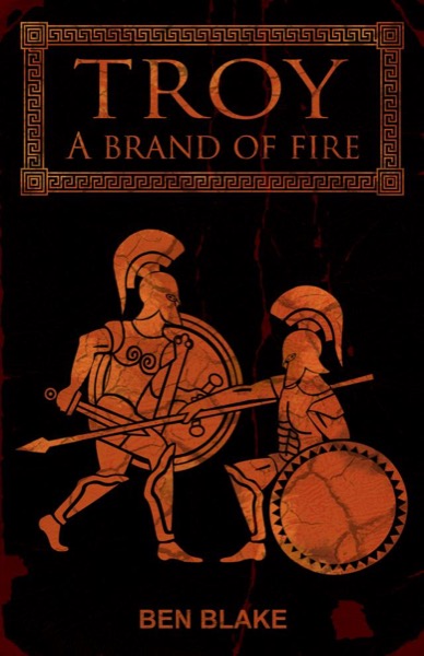 Troy: A Brand of Fire by Ben Blake