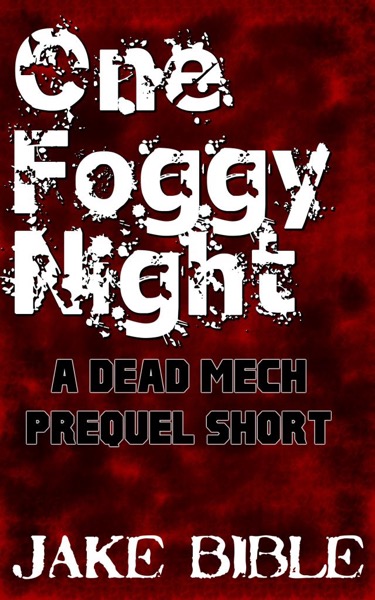 One Foggy Night: A DEAD MECH Prequel Short by Jake Bible