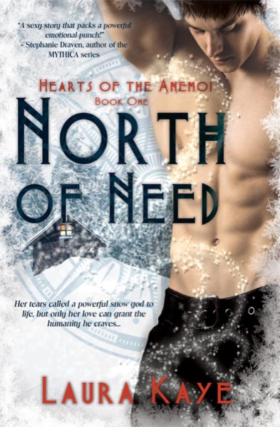 North of Need (Hearts of the Anemoi, #1) by Laura Kaye