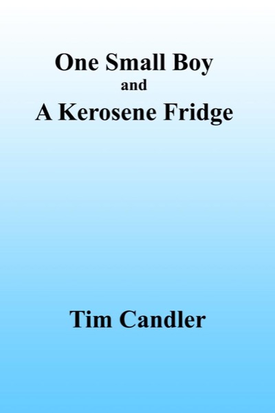 One Small Boy And A Kerosene Fridge by Tim Candler