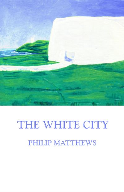 The White City by Philip Matthews