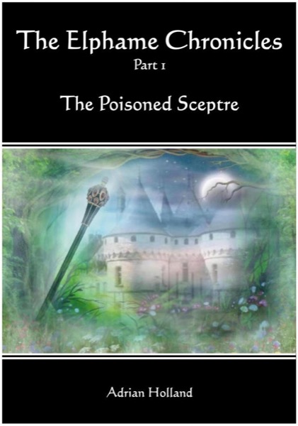 The Elphame Chronicles - Part 1 The Poisoned Sceptre by Adrian Holland