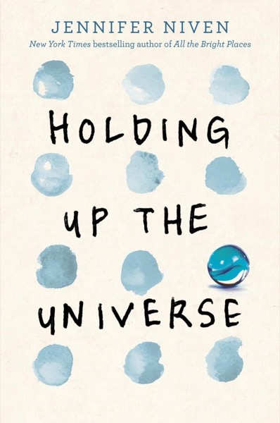 Holding Up the Universe by Jennifer Niven