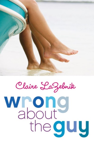 Wrong About the Guy by Claire Lazebnik