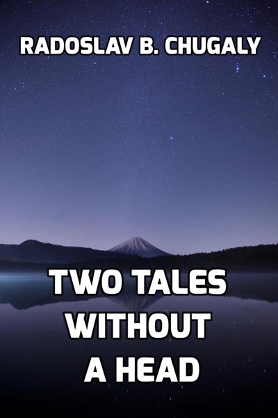 Two Tales Without a Head by Radoslav Chugaly