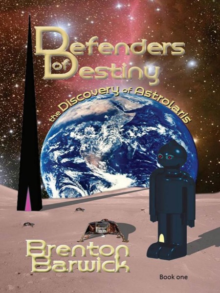 Defenders of Destiny, book one, the Discovery of Astrolaris by Brenton Barwick