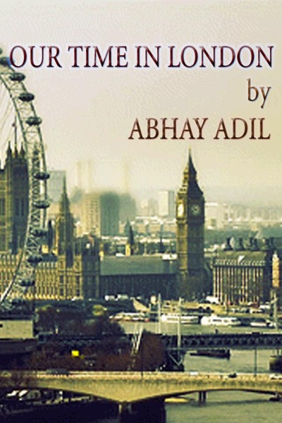 Our Time in London by Abhay Adil