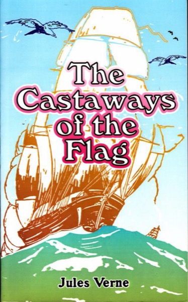 The Castaways of the Flag by Jules Verne