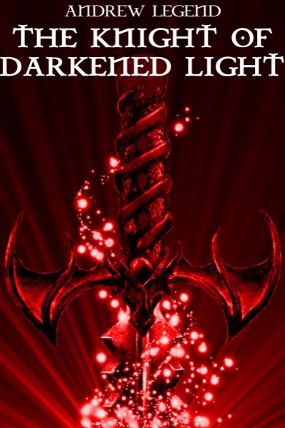 The Knight of Darkened Light by Andrew Legend