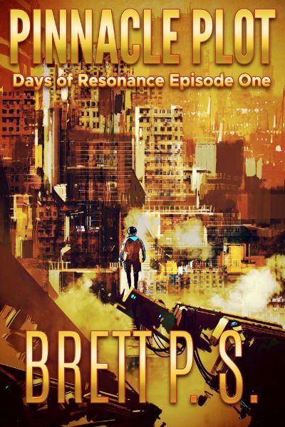 Pinnacle Plot: Days of Resonance Episode One by Brett P. S.