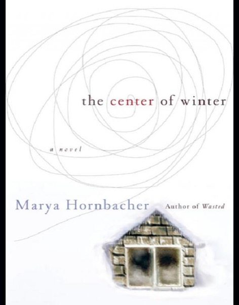 The Center of Winter: A Novel by Marya Hornbacher