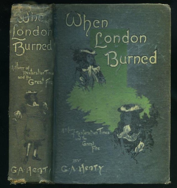 When London Burned : a Story of Restoration Times and the Great Fire by G. A. Henty