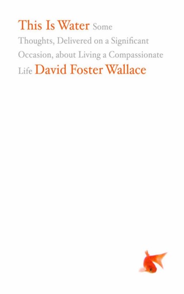 This Is Water by David Foster Wallace