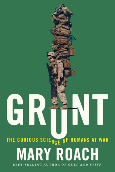 Grunt: The Curious Science of Humans at War by Mary Roach