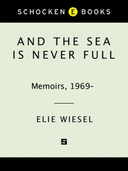 And the Sea Is Never Full: Memoirs 1969 by Elie Wiesel