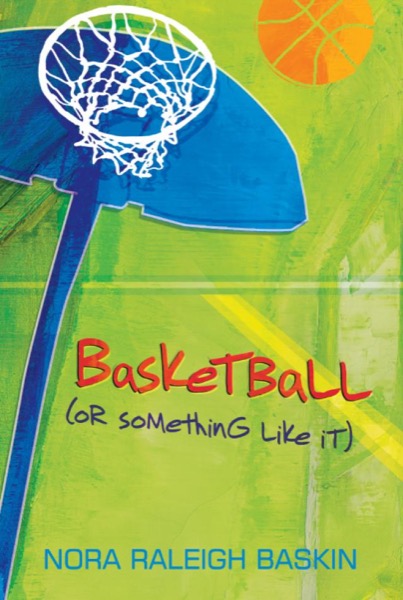 Basketball (or Something Like It) by Nora Raleigh Baskin