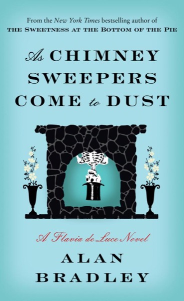 As Chimney Sweepers Come to Dust by Alan Bradley