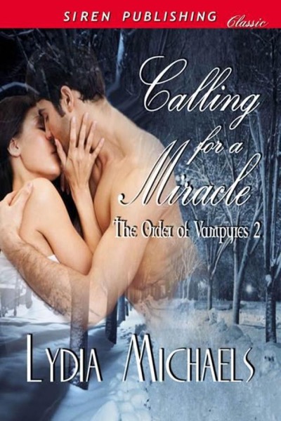 Calling for a Miracle [The Order of Vampyres 2] (Siren Publishing Classic) by Lydia Michaels