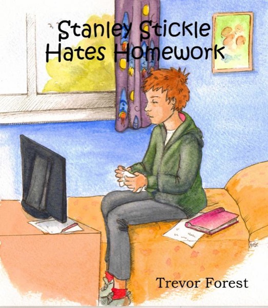 Stanley Stickle Hates Homework by Trevor Forest