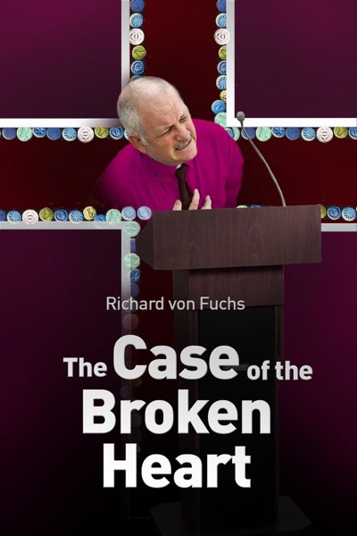 The Case of the Broken Heart by Richard von Fuchs