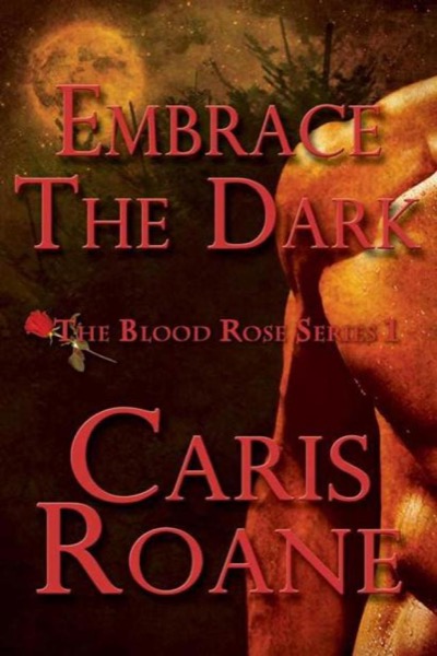 EMBRACE THE DARK (The Blood Rose Novella Series) by Caris Roane