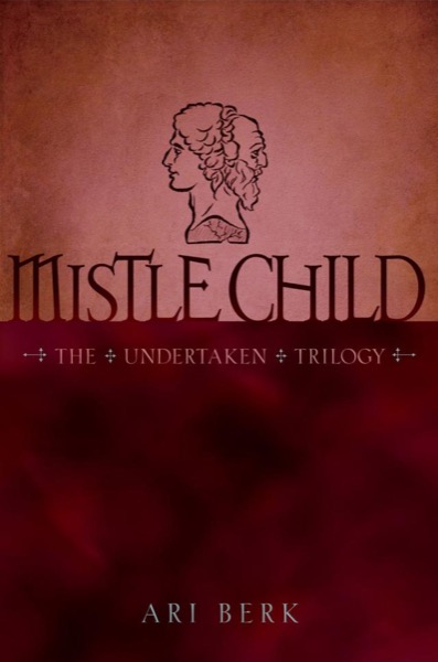 Mistle Child (Undertaken Trilogy) by Ari Berk