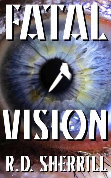 Fatal Vision by R.D. Sherrill