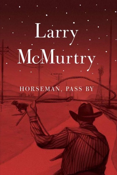 Horseman, Pass By by Larry McMurtry