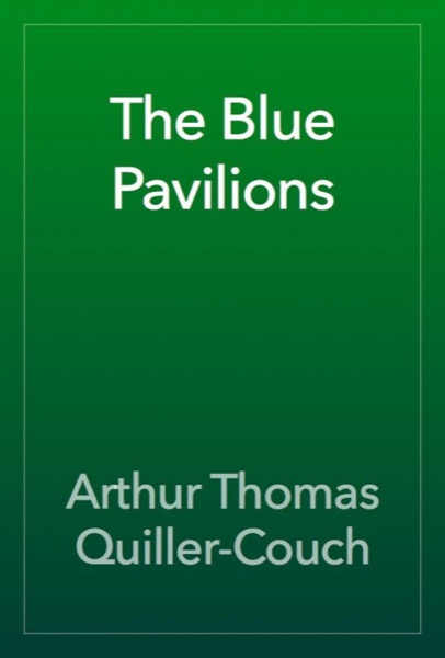 The Blue Pavilions by Arthur Quiller-Couch