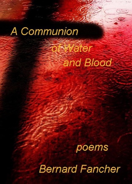 A Communion of Water and Blood by Bernard Fancher