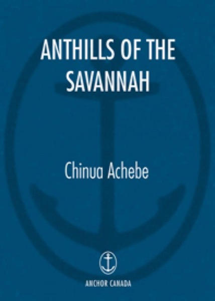 Anthills of the Savannah by Chinua Achebe