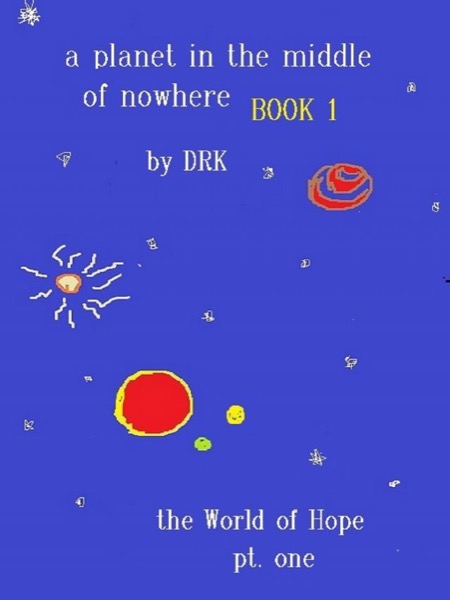 A Planet In The Middle Of Nowhere Book 1 by DRK