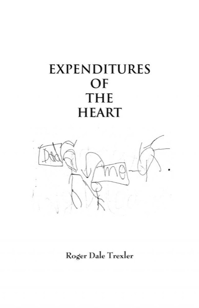 Expenditures of the Heart by Roger Dale Trexler