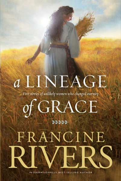 A Lineage of Grace by Francine Rivers