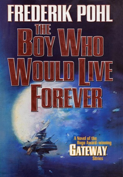 The Boy Who Would Live Forever: A Novel of Gateway by Frederik Pohl