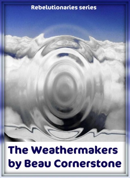 The Weathermakers (Rebelutionaries Series: Book 1) by Beau Cornerstone