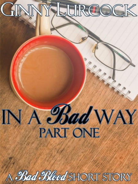 In a Bad Way - Part One by Ginny Lurcock