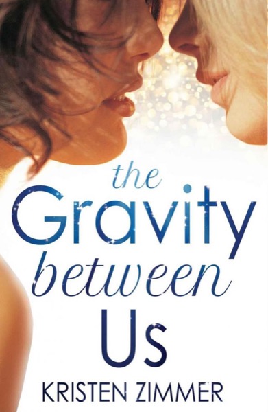 The Gravity Between Us (New Adult Contemporary Romance) by Kristen Zimmer