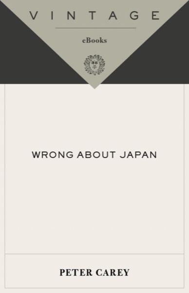 Wrong About Japan by Peter Carey