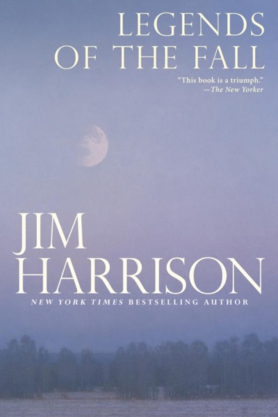 Legends of the Fall by Jim Harrison