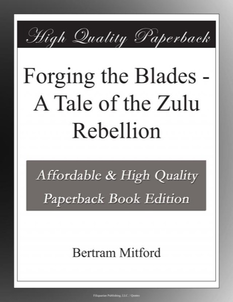 Forging the Blades: A Tale of the Zulu Rebellion by Bertram Mitford