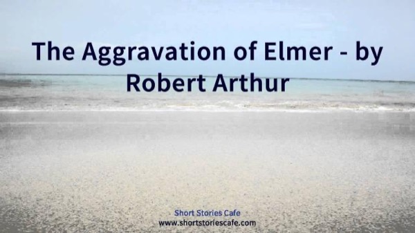 The Aggravation of Elmer by Robert Arthur