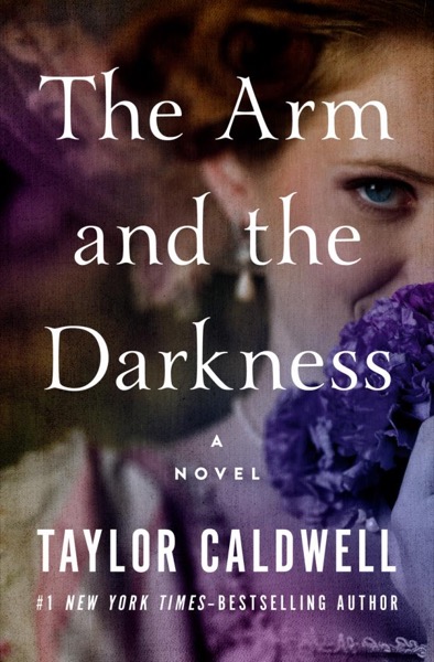 The Arm and the Darkness by Taylor Caldwell