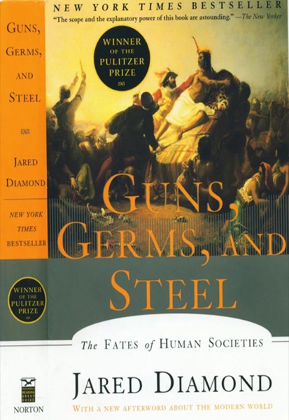 Guns, Germs, and Steel: The Fates of Human Societies by Jared Diamond