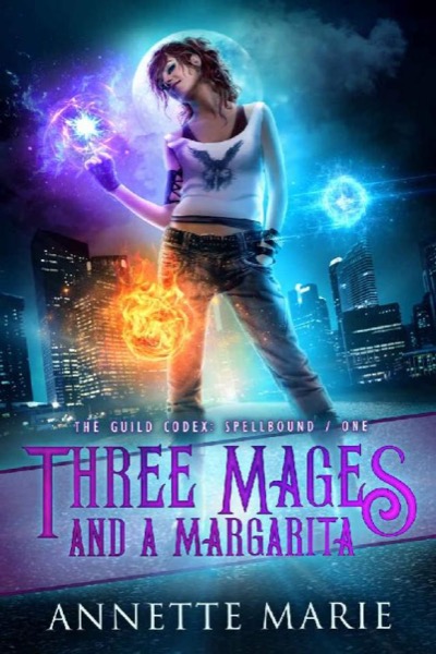 Three Mages and a Margarita (The Guild Codex: Spellbound Book 1) by Annette Marie