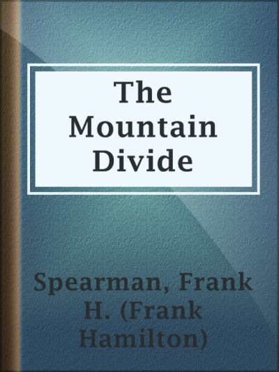 The Mountain Divide by Frank H. Spearman
