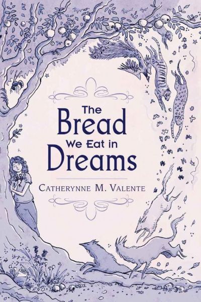 The Bread We Eat in Dreams by Catherynne M. Valente