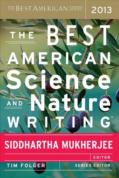 The Best American Science and Nature Writing 2013 by Siddhartha Mukherjee