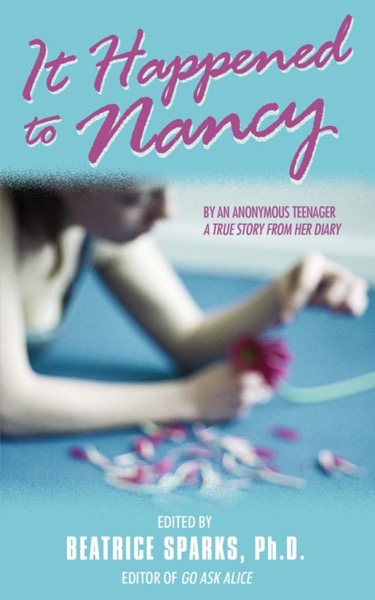 It Happened to Nancy: By an Anonymous Teenager, a True Story From Her Diary by Beatrice Sparks