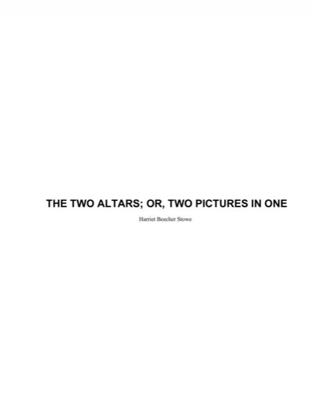 The Two Altars; Or, Two Pictures in One by Harriet Beecher Stowe